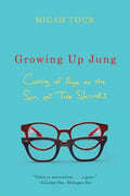 Growing Up Jung: Coming of Age as the Son of Two Shrinks - Paperback