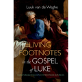Living Footnotes in the Gospel of Luke: Luke's Reliance on Eyewitness Sources - Paperback