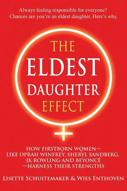 The Eldest Daughter Effect: How Firstborn Women - Like Oprah Winfrey, Sheryl Sandberg, Jk Rowling and Beyoncé - Harness Their Strengths - Paperback