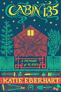 Cabin 135: A Memoir of Alaska - Paperback
