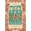 Broken Bonds: A Novel of the Reformation Volume 1 - Paperback