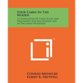 Your Cabin In The Woods: A Compilation Of Cabin Plans And Philosophy For Discovering Life In The Great Outdoors - Paperback