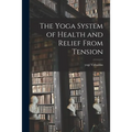 The Yoga System of Health and Relief From Tension - Paperback