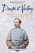 Dreams of Victory: General P. G. T. Beauregard in the Civil War - Paperback