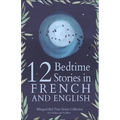 12 French Bedtime Stories for Kids: Short Story Books in French and English Ages 3+ Bilingual Bed Time Stories Collection for Children and Toddlers - Paperback