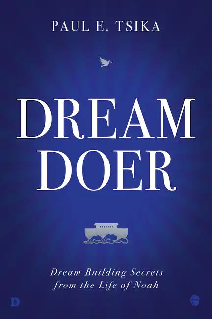 Dream-Doer: Dream Building Secrets from the Life of Noah - Hardcover