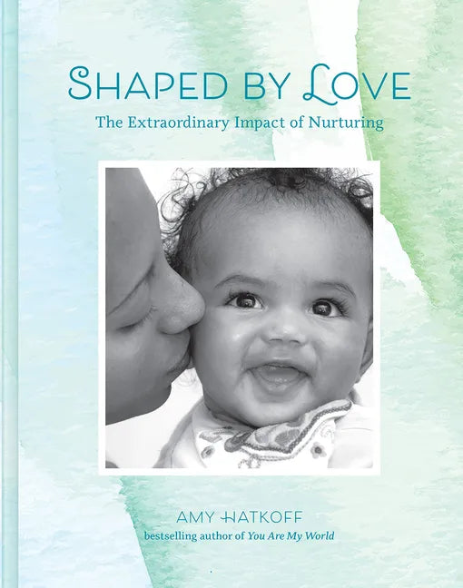 Shaped by Love: The Extraordinary Impact of Nurturing - Hardcover