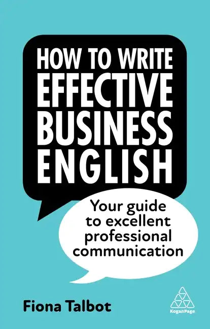 How to Write Effective Business English: Your Guide to Excellent Professional Communication - Paperback