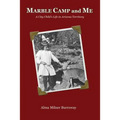 Marble Camp and Me: A City Child's Life in Arizona Territory - Paperback