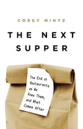 The Next Supper: The End of Restaurants as We Knew Them, and What Comes After - Hardcover