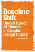 Baseline Shift: Untold Stories of Women in Graphic Design History - Paperback