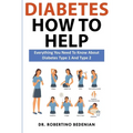 Diabetes How to Help: Everything You Need to Know About Diabetes Type 1 and Type 2 - Paperback