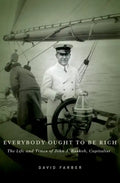 Everybody Ought to Be Rich: The Life and Times of John J. Raskob, Capitalist - Hardcover