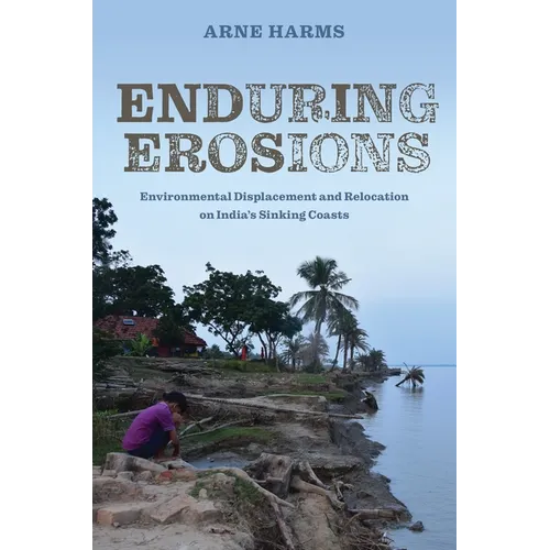 Enduring Erosions: Environmental Displacement and Relocation on India's Sinking Coasts - Hardcover