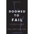 Doomed To Fail: Why Government Is Incapable of Living up to Our Hopes - Hardcover