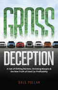 Gross Deception: A Tale of Shifting Markets, Shrinking Margins, and the New Truth of Used Car Profitability - Hardcover