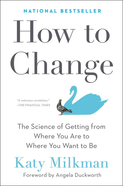 How to Change: The Science of Getting from Where You Are to Where You Want to Be - Hardcover
