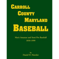 Carroll County, Maryland Baseball, Men's Amateur & Semi-Pro Baseball, 1850-1999 - Paperback