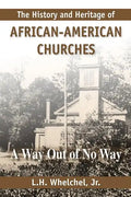 The History and Heritage of African American Churches: A Way Out of No Way - Paperback