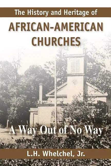 The History and Heritage of African American Churches: A Way Out of No Way - Paperback