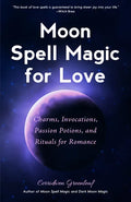 Moon Spell Magic for Love: Charms, Invocations, Passion Potions and Rituals for Romance - Paperback