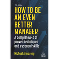 How to Be an Even Better Manager: A Complete A-Z of Proven Techniques and Essential Skills - Hardcover