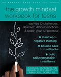 The Growth Mindset Workbook for Teens: Say Yes to Challenges, Deal with Difficult Emotions, and Reach Your Full Potential - Paperback