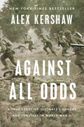 Against All Odds: A True Story of Ultimate Courage and Survival in World War II - Hardcover