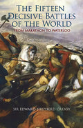 The Fifteen Decisive Battles of the World: From Marathon to Waterloo - Paperback