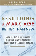 Rebuilding a Marriage Better Than New: *Healing the Broken Places *Resolving Unmet Expectations *Moving Your Relationship Forward - Paperback
