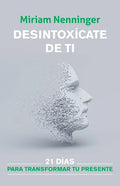 Desintoxícate de Ti: 21 Días Para Transformar Tu Presente / Your Inner-Self Detox: 21 Days to a New You - Paperback