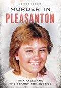 Murder in Pleasanton:: Tina Faelz and the Search for Justice - Paperback