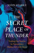 The Secret Place of Thunder: Trading Our Need to Be Noticed for a Hidden Life with Christ - Paperback