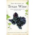 The History of Texas Wine: From Spanish Roots to Rising Star - Hardcover