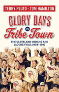 Glory Days in Tribe Town: The Cleveland Indians and Jacobs Field 1994-1997 - Paperback