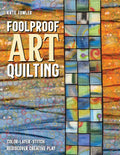 Foolproof Art Quilting: Color, Layer, Stitch; Rediscover Creative Play - Paperback