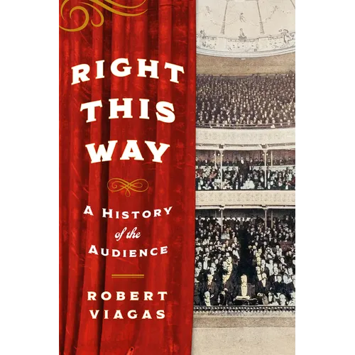 Right This Way: A History of the Audience - Hardcover