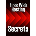 Free Web Hosting Secrets: How to Host Your Website for Free: Unrestricted Free Hosting Services for Everyone, With No Hidden Fees, Setup Fees, o - Paperback