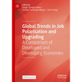Global Trends in Job Polarisation and Upgrading: A Comparison of Developed and Developing Economies - Hardcover