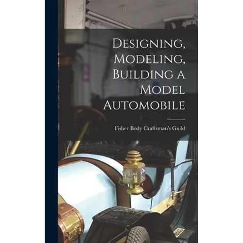 Designing, Modeling, Building a Model Automobile - Hardcover