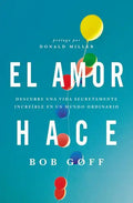 El amor hace: Descubre una vida secretamente increíble en un mundo ordinario = Love Makes - Paperback