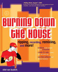 Burning Down the House: Ripping, Recording, Remixing, and More! - Paperback