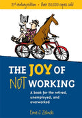 The Joy of Not Working: A Book for the Retired, Unemployed and Overworked - Paperback