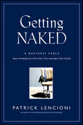 Getting Naked: A Business Fable about Shedding the Three Fears That Sabotage Client Loyalty - Hardcover