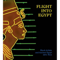 Flight Into Egypt: Black Artists and Ancient Egypt, 1876-Now - Hardcover