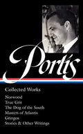 Charles Portis: Collected Works (Loa #369): Norwood / True Grit / The Dog of the South / Masters of Atlantis / Gringos / Stories & Other Writings - Hardcover