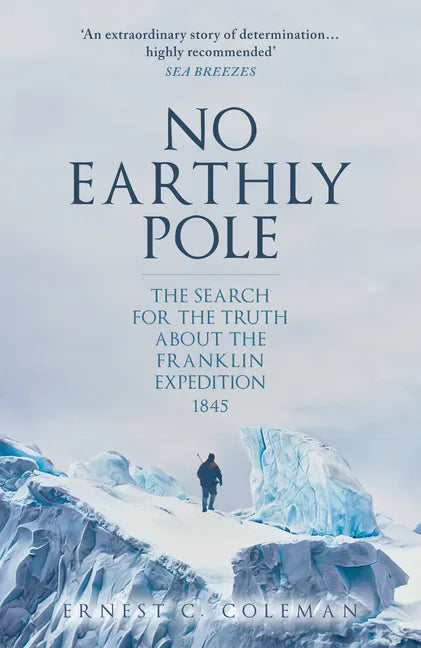 No Earthly Pole: The Search for the Truth about the Franklin Expedition 1845 - Paperback