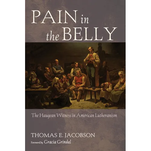 Pain in the Belly: The Haugean Witness in American Lutheranism - Paperback
