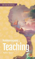 Nonmonogamy and Teaching: A More Than Two Essentials Guide - Paperback