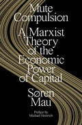 Mute Compulsion: A Marxist Theory of the Economic Power of Capital - Paperback